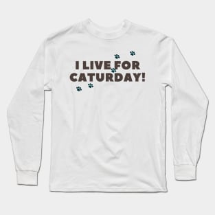 i live for caturday Long Sleeve T-Shirt